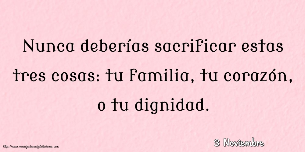 Felicitaciones para 3 Noviembre - 3 Noviembre - Nunca deberías sacrificar estas tres cosas