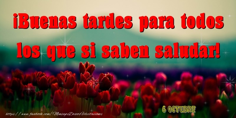 Felicitaciones para 6 Octubre - 6 Octubre - Buenas tardes