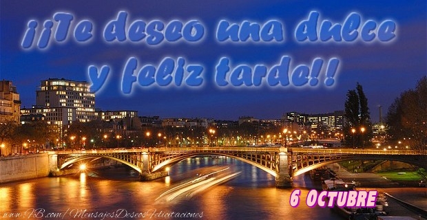 Felicitaciones para 6 Octubre - 6 Octubre - ¡¡Te deseo una dulce u feliz tarde!!