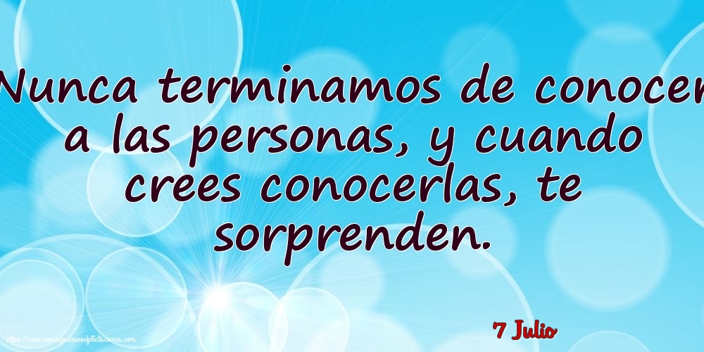 Felicitaciones para 7 Julio - 7 Julio - Nunca terminamos de conocer a las personas