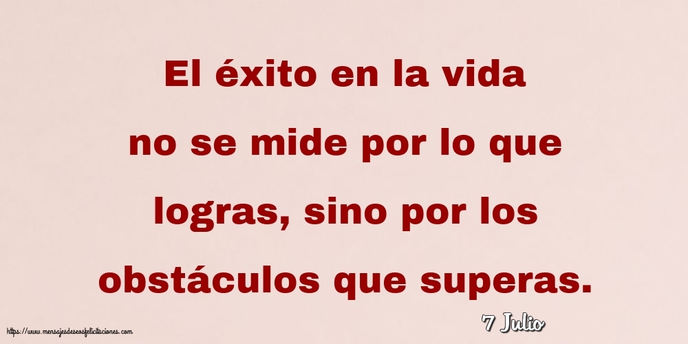 7 Julio - El éxito en la vida no se mide por lo que logras