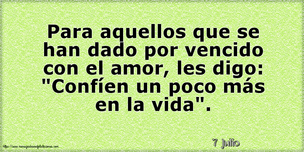 Felicitaciones para 7 Julio - 7 Julio - Para aquellos que se han dado por vencido con el amor