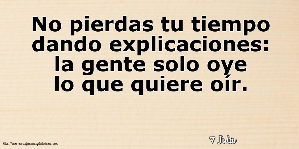 Felicitaciones para 7 Julio - 7 Julio - No pierdas tu tiempo dando explicaciones