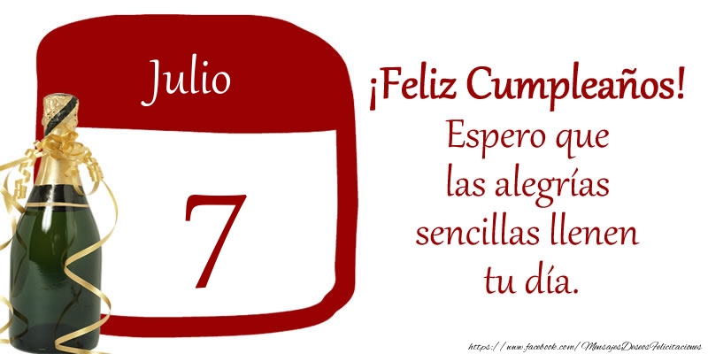 7 de Julio ¡Feliz Cumpleaños! Espero que las alegrías sencillas llenen tu día.