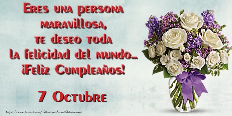 Eres una persona maravillosa, te deseo toda la felicidad del mundo... ¡Feliz Cumpleaños!  Octubre 7