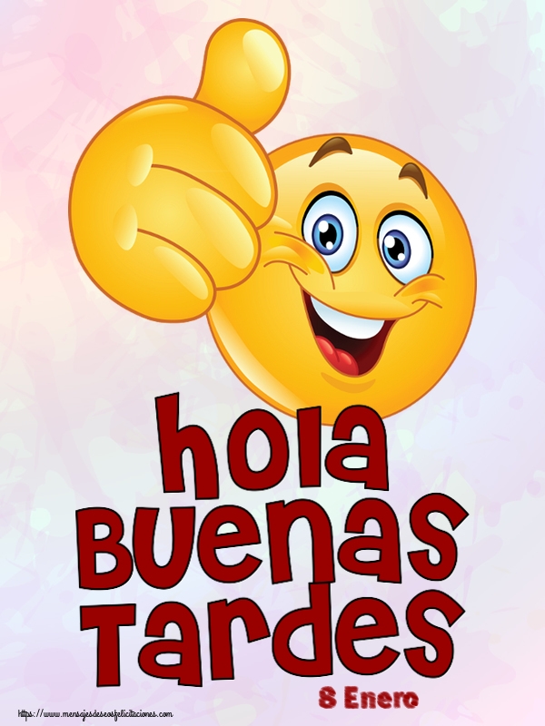 Felicitaciones para 8 Enero - 8 Enero - Hola Buenas Tardes