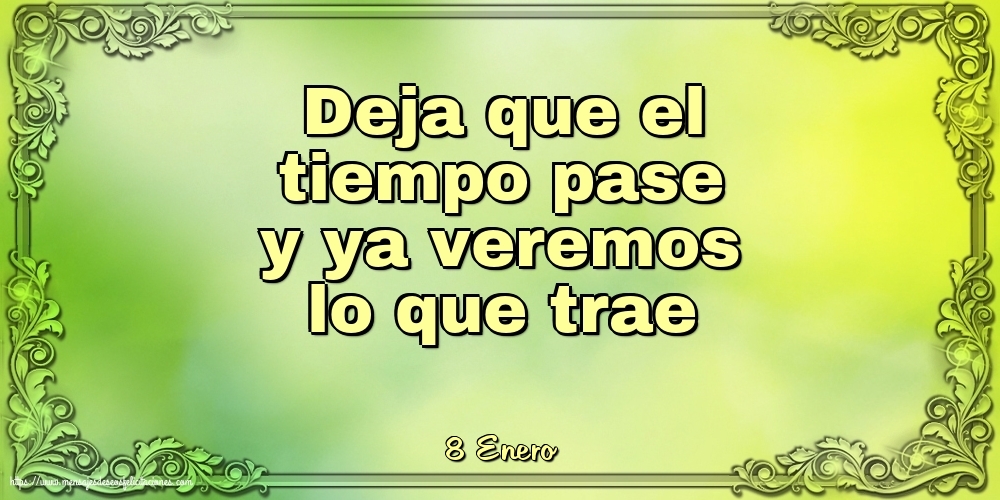 Felicitaciones para 8 Enero - 8 Enero - Deja que el tiempo pase