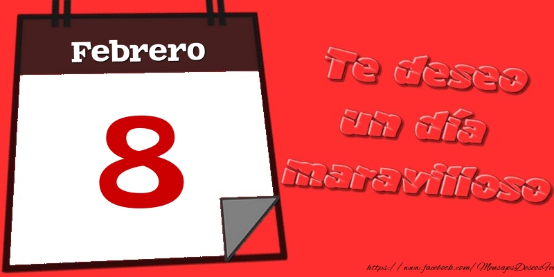 Felicitaciones para 8 Febrero - Febrero 8 Te deseo un día maravilloso