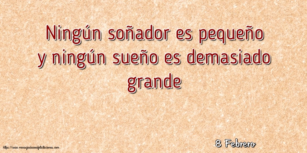 Felicitaciones para 8 Febrero - 8 Febrero - Ningún soñador es pequeño