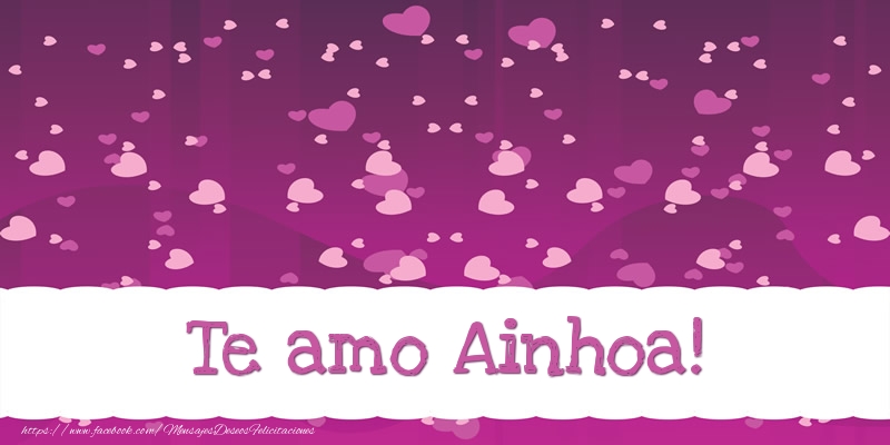 Felicitaciones de amor - Te amo Ainhoa!