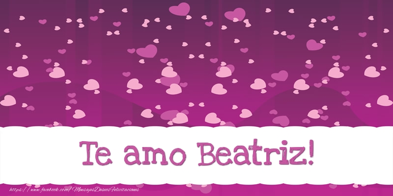 Amor Te amo Beatriz!
