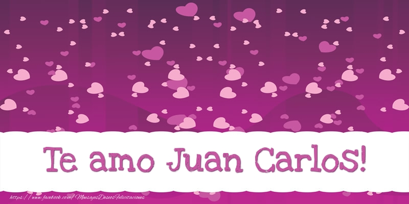 Amor Te amo Juan Carlos!
