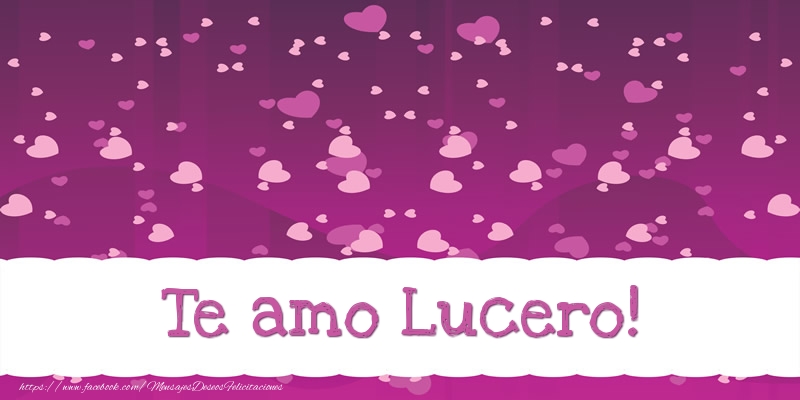 Felicitaciones de amor - Corazón | Te amo Lucero!