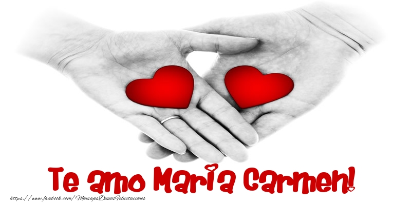 Amor Te amo Maria Carmen!