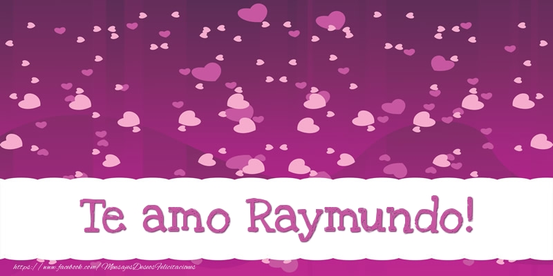 Felicitaciones de amor - Corazón | Te amo Raymundo!
