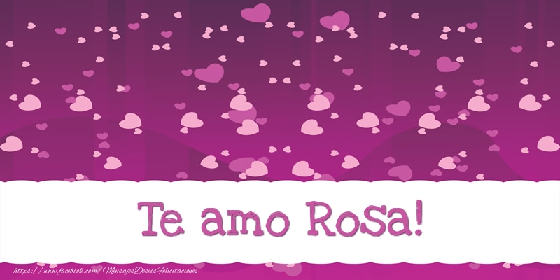 Felicitaciones de amor - Corazón | Te amo Rosa!