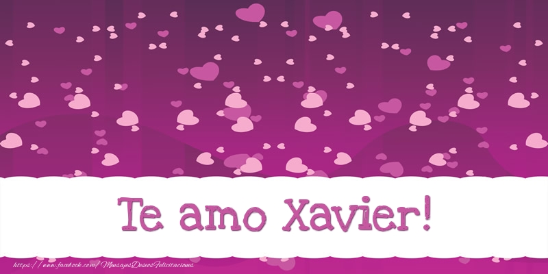 Amor Te amo Xavier!