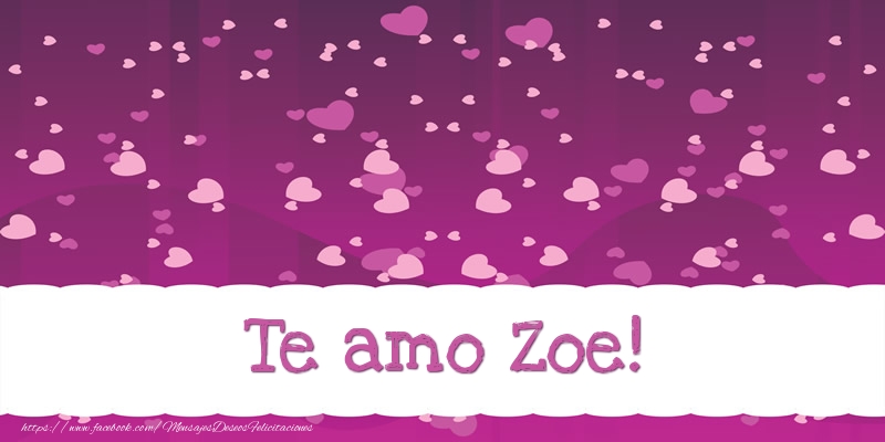Felicitaciones de amor - Te amo Zoe!