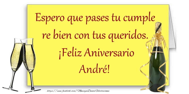 Felicitaciones de aniversario - Espero que pases tu cumple re bien con tus queridos.  ¡Feliz Aniversario André!