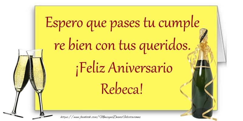  Felicitaciones de aniversario - Champán | Espero que pases tu cumple re bien con tus queridos.  ¡Feliz Aniversario Rebeca!