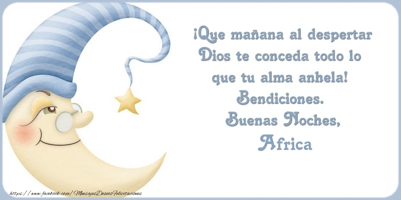 Felicitaciones de buenas noches - Buenas Noches Africa, ¡Que mañana al despertar Dios te conceda todo lo  que tu alma anhela!  Bendiciones.