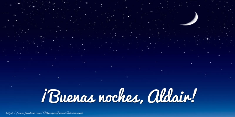 Felicitaciones de buenas noches - Luna | ¡Buenas noches, Aldair!