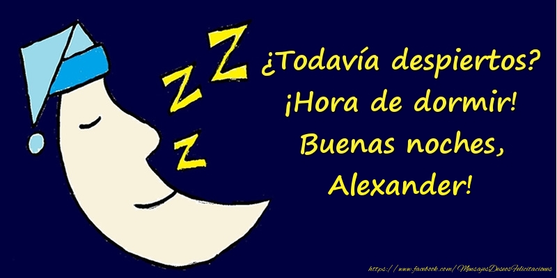 Felicitaciones de buenas noches - ¿Todavía despiertos? ¡Hora de dormir! Buenas noches, Alexander