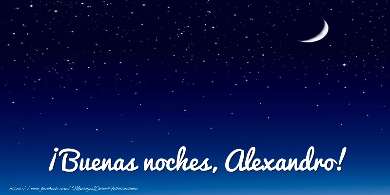 Felicitaciones de buenas noches - ¡Buenas noches, Alexandro!