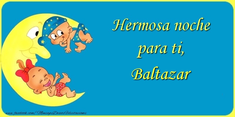 Felicitaciones de buenas noches - Hermosa noche para ti, Baltazar.