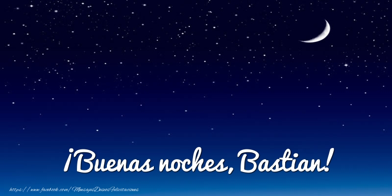 Felicitaciones de buenas noches - Luna | ¡Buenas noches, Bastian!