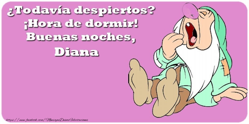 Felicitaciones de buenas noches - ¿Todavía despiertos? ¡Hora de dormir! Buenas noches, Diana