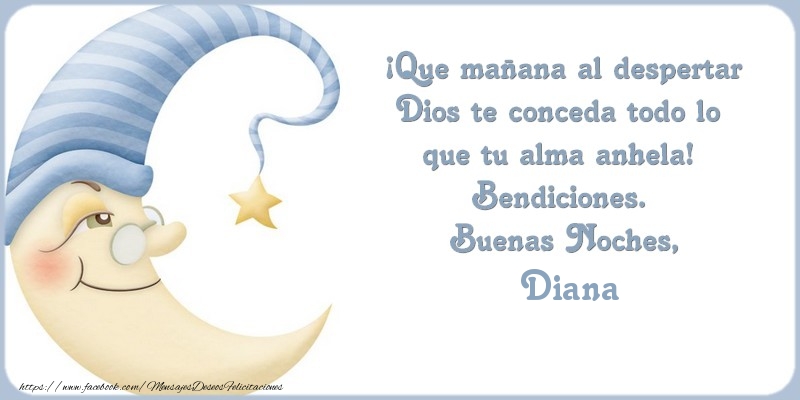 Felicitaciones de buenas noches - Buenas Noches Diana, ¡Que mañana al despertar Dios te conceda todo lo  que tu alma anhela!  Bendiciones.