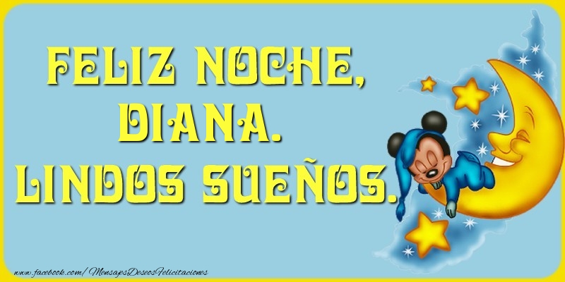 Felicitaciones de buenas noches - Feliz Noche, Diana. Lindos sueños.