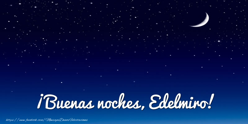  Felicitaciones de buenas noches - Luna | ¡Buenas noches, Edelmiro!