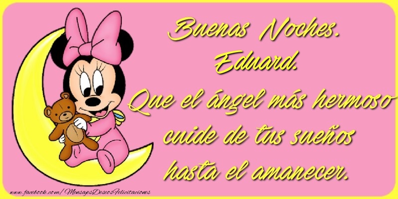Felicitaciones de buenas noches - Buenas Noches, Eduard. Que el ángel más hermoso cuide de tus sueños hasta el amanecer.