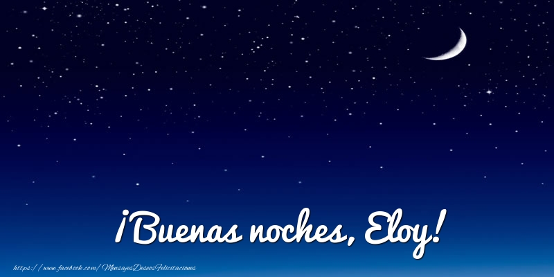 Felicitaciones de buenas noches - Luna | ¡Buenas noches, Eloy!