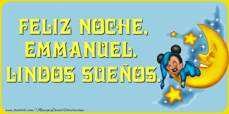 Felicitaciones de buenas noches - Feliz Noche, Emmanuel. Lindos sueños.