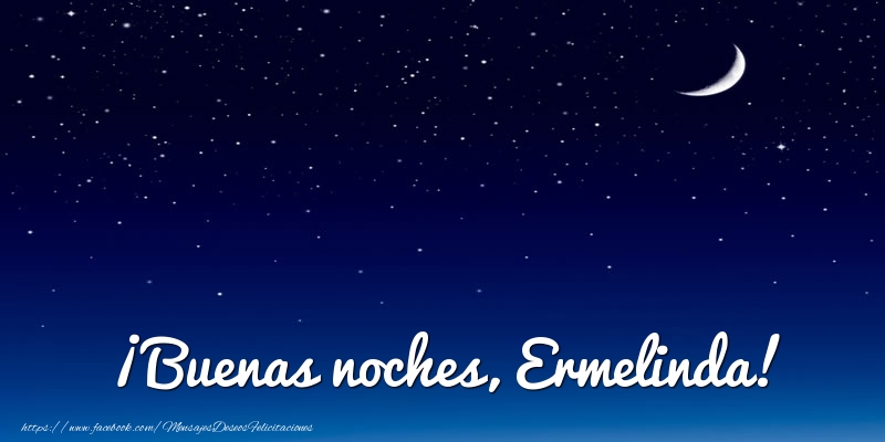  Felicitaciones de buenas noches - Luna | ¡Buenas noches, Ermelinda!