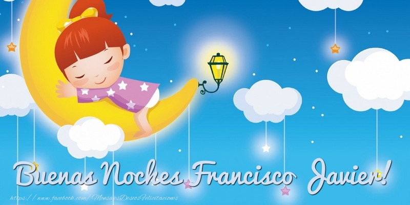 Felicitaciones de buenas noches - Buenas Noches Francisco Javier!