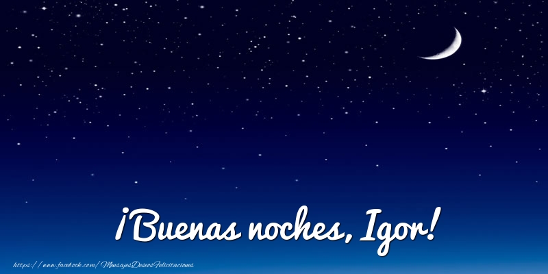 Felicitaciones de buenas noches - Luna | ¡Buenas noches, Igor!