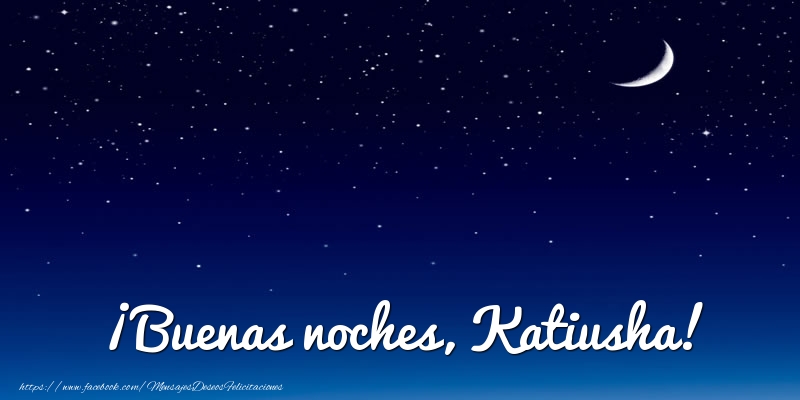  Felicitaciones de buenas noches - Luna | ¡Buenas noches, Katiusha!