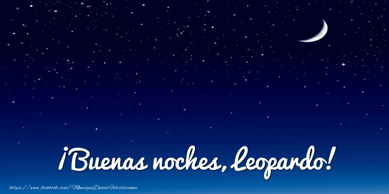  Felicitaciones de buenas noches - Luna | ¡Buenas noches, Leopardo!