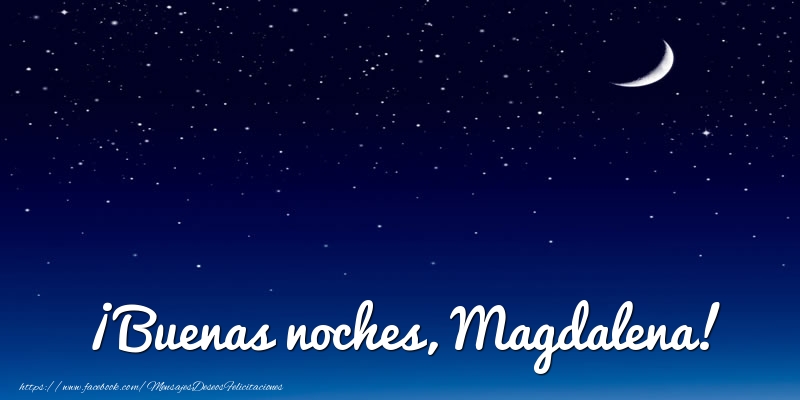  Felicitaciones de buenas noches - Luna | ¡Buenas noches, Magdalena!