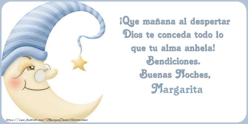 Felicitaciones de buenas noches - Luna | Buenas Noches Margarita, ¡Que mañana al despertar Dios te conceda todo lo  que tu alma anhela!  Bendiciones.