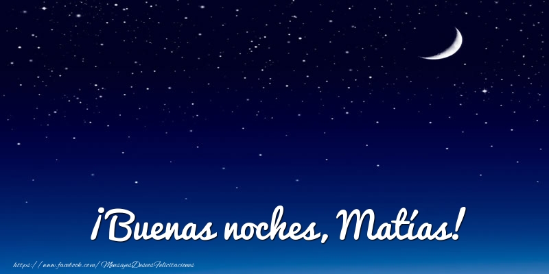 Felicitaciones de buenas noches - ¡Buenas noches, Matías!