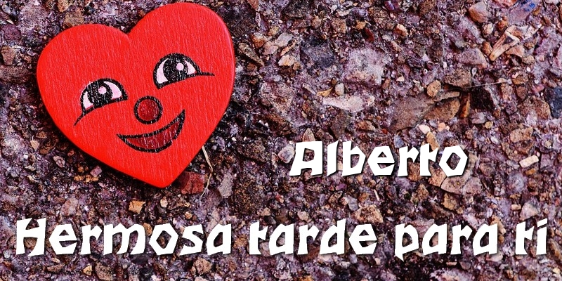 Felicitaciones de buenas tardes - Alberto Hermosa tarde para ti
