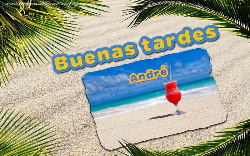Felicitaciones de buenas tardes - Buenas tardes, André