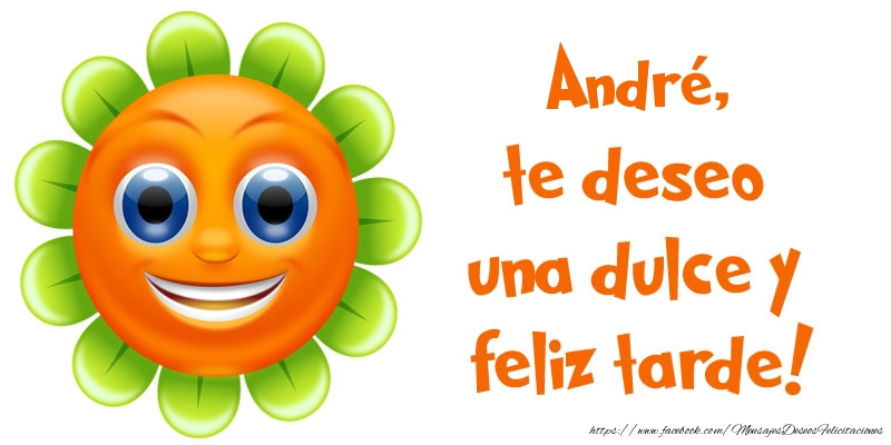 Felicitaciones de buenas tardes - André, te deseo una dulce y feliz tarde!