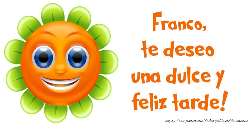 Felicitaciones de buenas tardes - Franco, te deseo una dulce y feliz tarde!