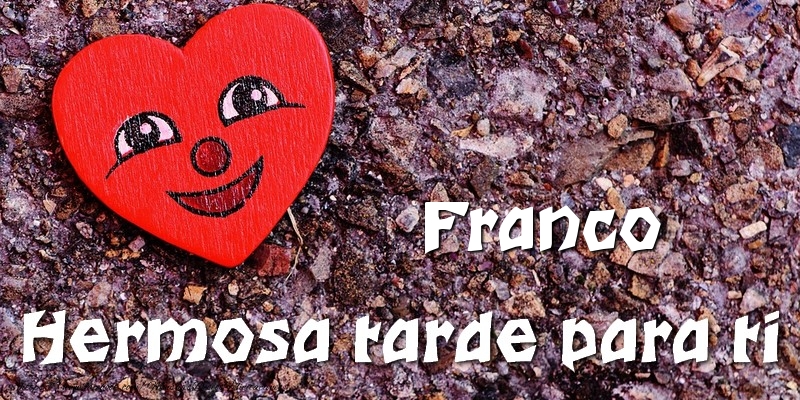 Felicitaciones de buenas tardes - Franco Hermosa tarde para ti